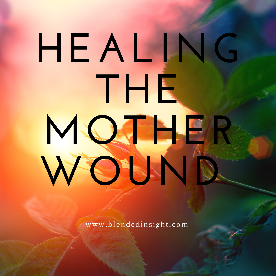 Healing The Mother Wound - Blended Insight